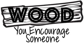 WOOD YOU ENCOURAGE SOMEONE logo