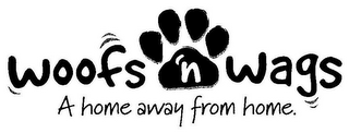 WOOFS 'N WAGS A HOME AWAY FROM HOME. logo