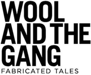 WOOL AND THE GANG FABRICATED TALES logo