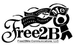WORDS BOUNDARIES CONNECTIONS DESIRES FRIENDS FEELINGS ME! FREE2BME! FREE2B FREE2BME COMMUNICATIONS, LLC logo