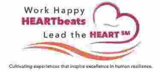WORK HAPPY HEARTBEATS LEAD THE HEART CULTIVATING EXPERIENCES THAT INSPIRE EXCELLENCE IN HUMAN RESILIENCE. logo