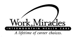 WORK, MIRACLES INTERMOUNTAIN HEALTH CARE A LIFETIME OF CAREER CHOICES. logo