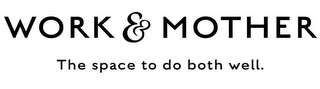 WORK & MOTHER THE SPACE TO DO BOTH WELL. logo