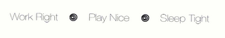 WORK RIGHT PLAY NICE SLEEP TIGHT logo