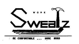 WORK SWEATZ BE COMFORTABLE ... WORK HARD logo