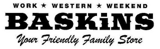 WORK WESTERN WEEKEND BASKINS YOUR FRIENDLY FAMILY STORE logo