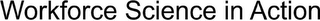WORKFORCE SCIENCE IN ACTION logo