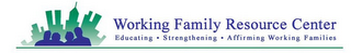 WORKING FAMILY RESOURCE CENTER EDUCATING · STRENGTHENING · AFFIRMING WORKING FAMILIES logo