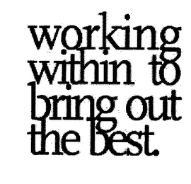 WORKING WITHIN TO BRING OUT THE BEST. logo