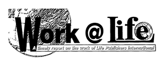 WORK@LIFE A TIMELY REPORT ON THE WORK OF LIFE PUBLISHERS INTERNATIONAL logo