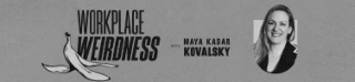 WORKPLACE WEIRDNESS WITH MAYA KADAR KOVALSKY logo