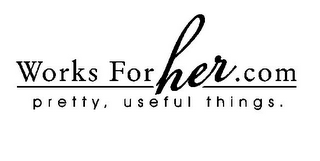 WORKS FOR HER.COM PRETTY, USEFUL THINGS. logo
