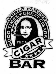 WORLD FAMOUS THE CIGAR BAR GOOD TIMES GREAT CIGARS logo
