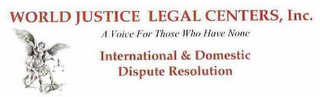 WORLD JUSTICE LEGAL CENTERS A VOICE FOR THOSE WHO HAVE NONE INTERNATIONAL & DOMESTIC DISPUTE RESOLUTION logo