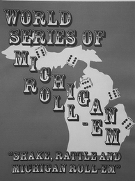 WORLD SERIES OF MICHIGAN ROLL - EM "SHAKE, RATTLE AND MICHIGAN ROLL-EM" logo