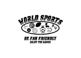 WORLD SPORTS BE FAN FRIENDLY ENJOY THE GAMES logo