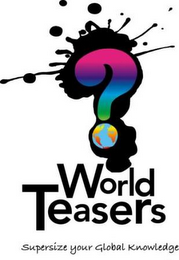 WORLD TEASERS SUPERSIZE YOUR GLOBAL KNOWLEDGE  ? logo