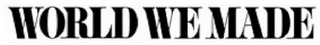 WORLD WE MADE logo