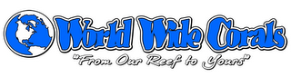 WORLD WIDE CORALS "FROM OUR REEF TO YOURS" logo