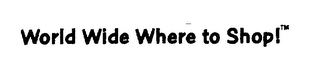 WORLD WIDE WHERE TO SHOP! logo