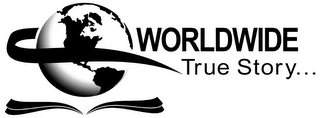 WORLDWIDE TRUE STORY. . . logo