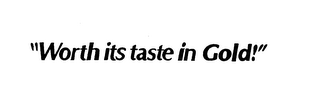 "WORTH ITS TASTE IN GOLD!" logo