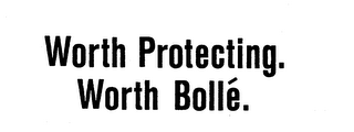 WORTH PROTECTING. WORTH BOLLE'. logo
