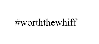 #WORTHTHEWHIFF