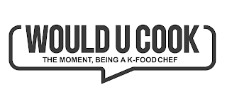WOULD U COOK THE MOMENT, BEING A K-FOOD CHEF logo