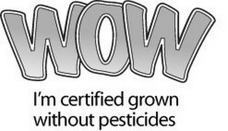 WOW I'M CERTIFIED GROWN WITHOUT PESTICIDES logo