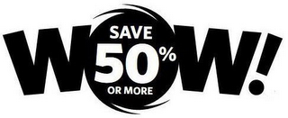 WOW! SAVE 50% OR MORE logo