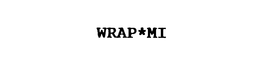 WRAP*MI