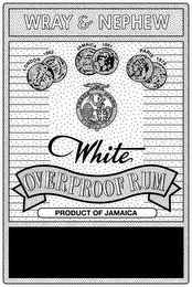 WRAY & NEPHEW WHITE OVERPROOF RUM PRODUCT OF JAMAICA LONDON, 1862 JAMAICA, 1891 PARIS, 1878 TRADE MARK BLENDED & BOTTLED BY J. WRAY & NEPHEW LTD DISTILLERS & BLENDERS (SINCE 1825) KINGSTON, JAMAICA logo