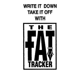 WRITE IT DOWN TAKE IT OFF WITH THE FAT TRACKER logo