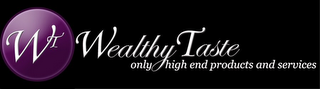 WT WEALTHY TASTE ONLY HIGH END PRODUCTS AND SERVICES logo