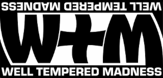 WTM WELL TEMPERED MADNESS WELL TEMPERED MADNESS logo