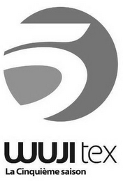 WUJI TEX LA CINQUIÈME SAISON