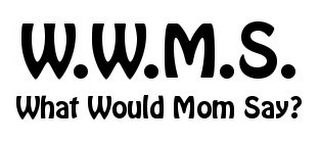 W.W.M.S. WHAT WOULD MOM SAY? logo