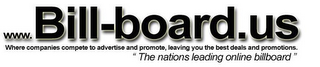 WWW.BILL-BOARD.US WHERE COMPANIES COMPETE TO ADVERTISE AND PROMOTE, LEAVING YOU THE BEST DEALS AND PROMOTIONS. THE NATIONS LEADING ONLINE BILLBOARD. logo