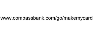 WWW.COMPASSBANK.COM/GO/MAKEMYCARD logo