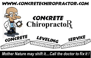 WWW.CONCRETECHIROPRACTOR.COM CONCRETE CHIROPRACTORX CONCRETE LEVELING SERVICE MOTHER NATURE MAY SHIFT IT...CALL THE DOCTOR TO LIFT IT! logo