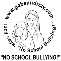 WWW.GABEANDIZZY.COM IZZY SAYS, "NO SCHOOL BULLYING!" "NO SCHOOL BULLYING!" logo