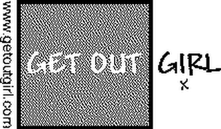 WWW.GETOUTGIRL.COM GET OUT GIRL X logo