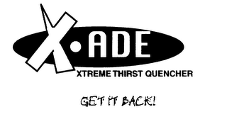 X ADE XTREME THIRST QUENCHER GET IT BACK! logo