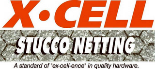 X CELL STUCCO NETTING A STANDARD OF "EX-CELL-ENCE" IN QUALITY HARDWARE. logo