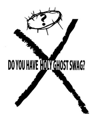 ? X DO YOU HAVE HOLY GHOST SWAG? logo