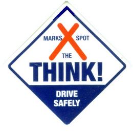 X MARKS THE SPOT THINK! DRIVE SAFELY logo
