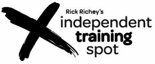 X RICK RICHEY'S INDEPENDENT TRAINING SPOT logo