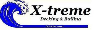 X-TREME DECKING & RAILING CATCH THE WAVE! logo