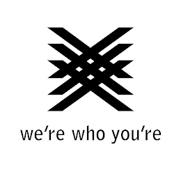 X WE'RE WHO YOU'RE logo